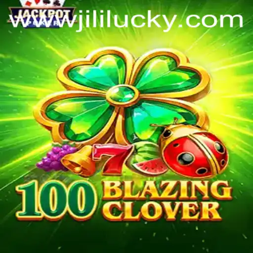 Unveiling the Excitement of 100BlazingClover: A JiliLuck Adventure